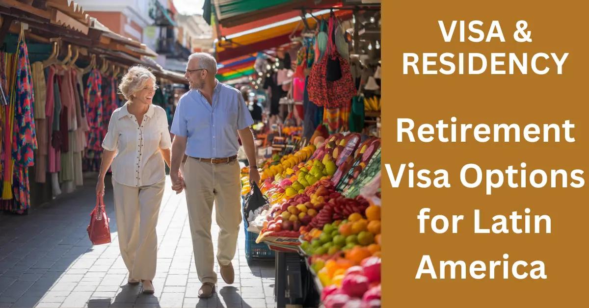 Retirement Visa Options for Latin America: What’s Available?