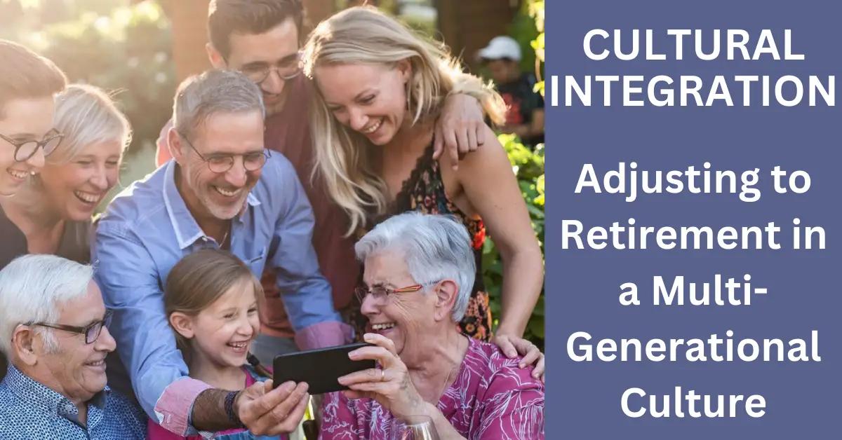 Adjusting to Retirement in a Multi-Generational Culture: Why?