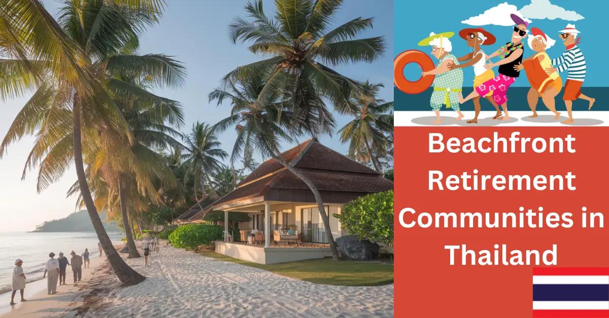 Beachfront Retirement Communities in Thailand: Are They Ideal?