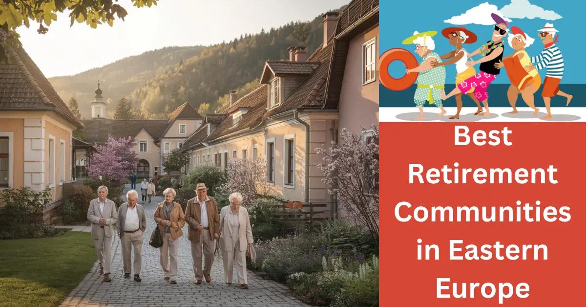 Best Retirement Communities in Eastern Europe: Which to Pick?