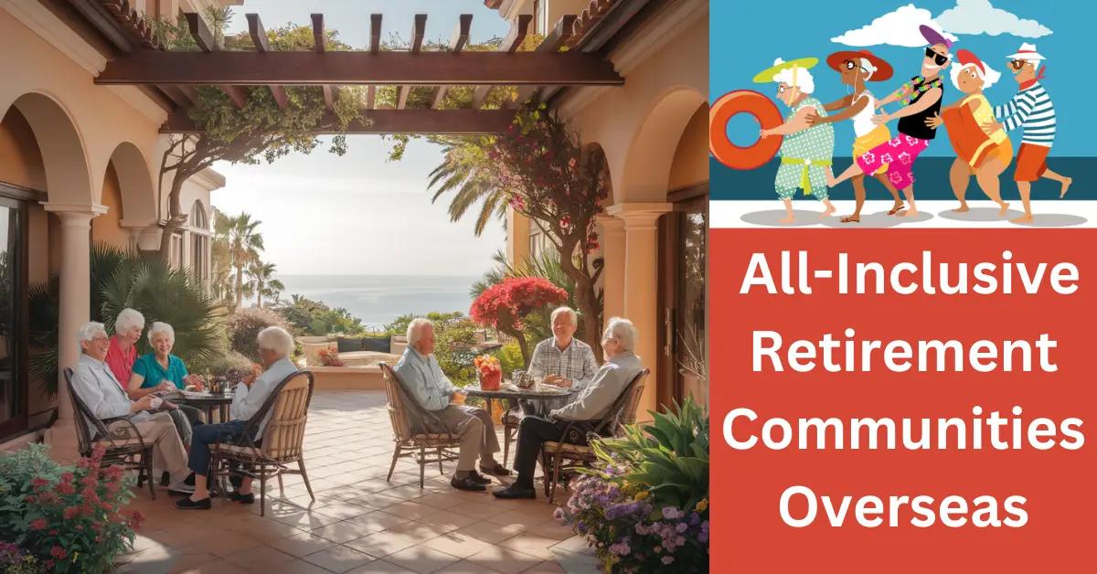 Are All-Inclusive Retirement Communities Overseas Worth It?