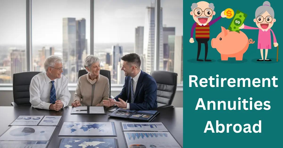 Retirement Annuities Abroad: What Should Retirees Ask?
