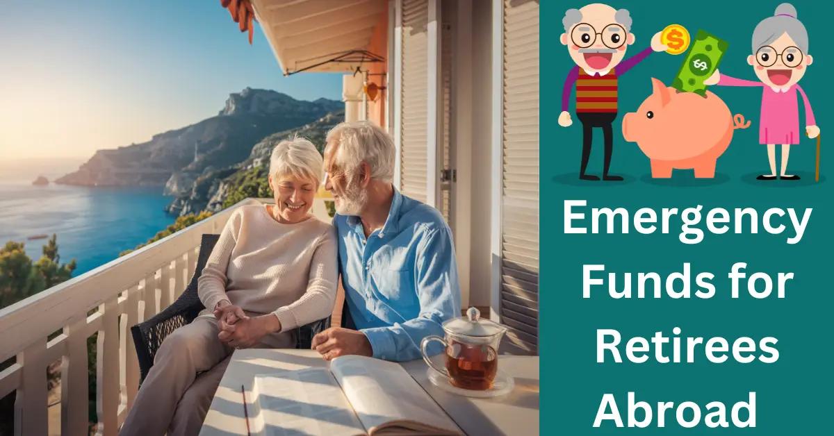 Emergency Funds for Retirees Abroad: How Much is Needed?