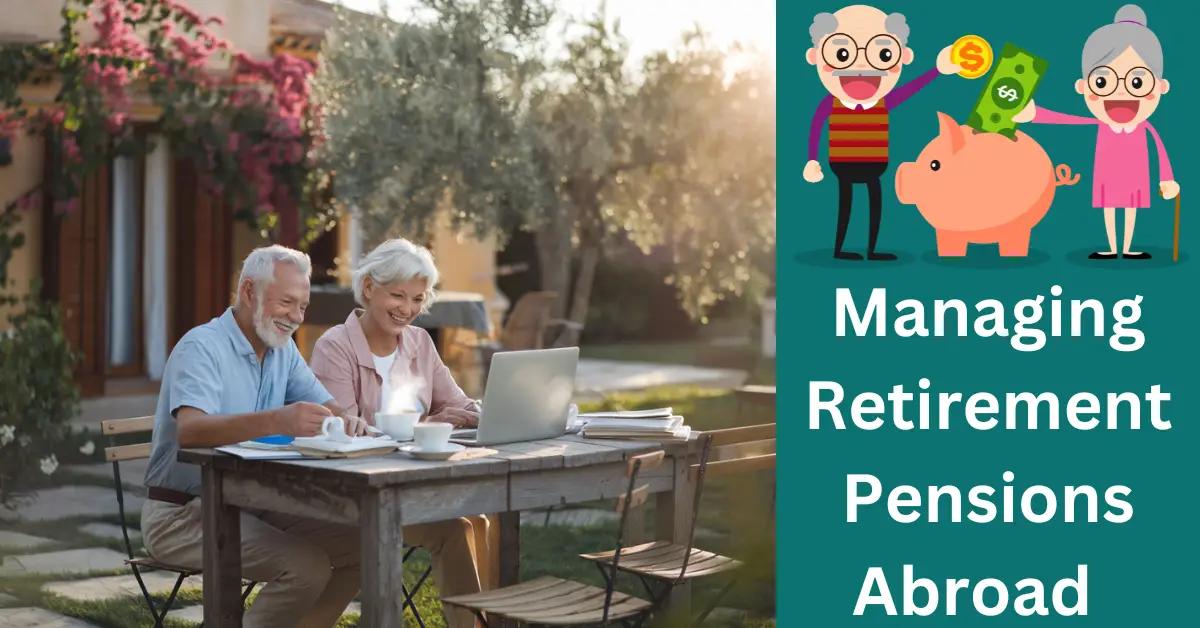 Managing Retirement Pensions Abroad: What to Know?