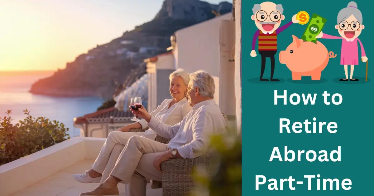 Financial Planning: How to Retire Abroad Part-Time?