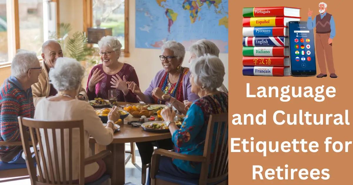 Language and Cultural Etiquette for Retirees: What to Know?