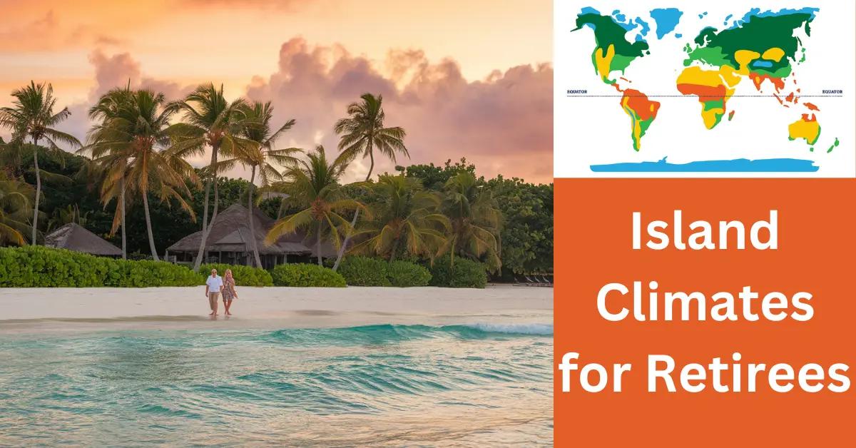 Island Climates for Retirees: Where Should You Go?