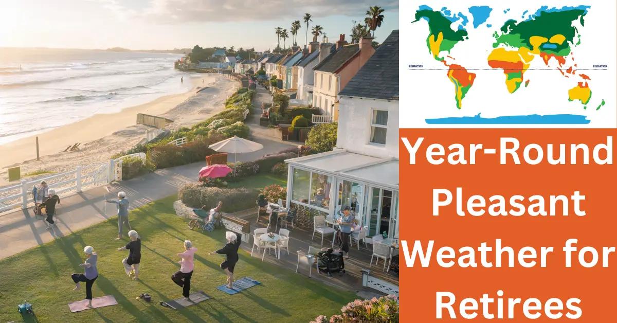 Year-Round Pleasant Weather for Retirees: Where to Find?