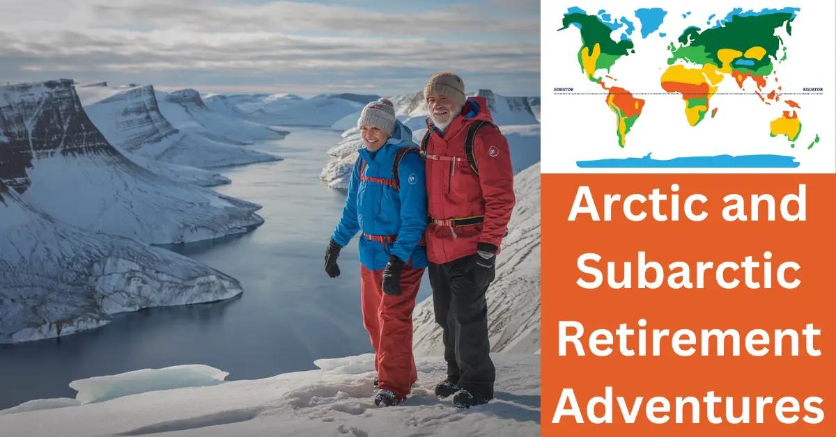 Arctic and Subarctic Retirement Adventures: Is It for You?